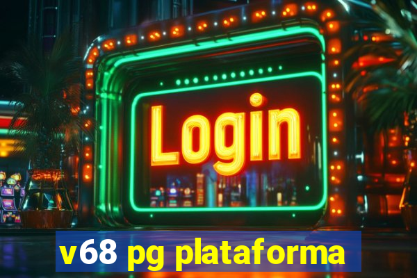 v68 pg plataforma